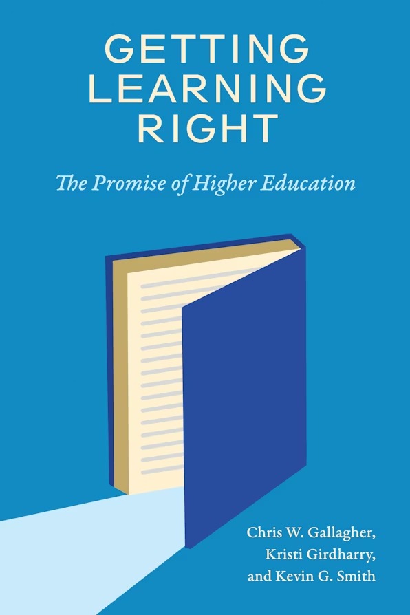 Cover of Getting Learning Right: The Promise of Higher Education, by Chris W. Gallagher, Kristi Girdharry, and Kevin G. Smith